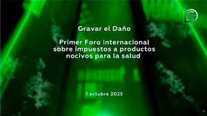 1er Foro Internacional sobre Impuestos a Productos Nocivos para la Salud